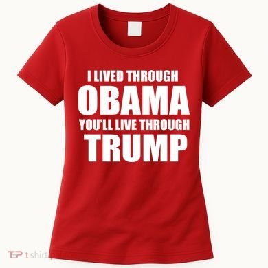 I Lived Through Obama You'll Live Through Trump Women's T-Shirt