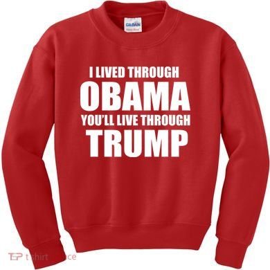 I Lived Through Obama You'll Live Through Trump Kids Sweatshirt