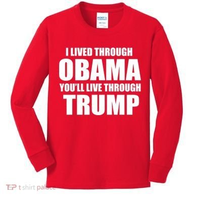 I Lived Through Obama You'll Live Through Trump Kids Long Sleeve Shirt