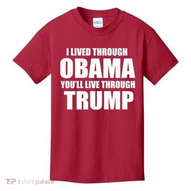 I Lived Through Obama You'll Live Through Trump Kids T-Shirt