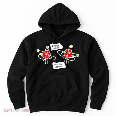 I Lost An Electron Are You Positive Hoodie