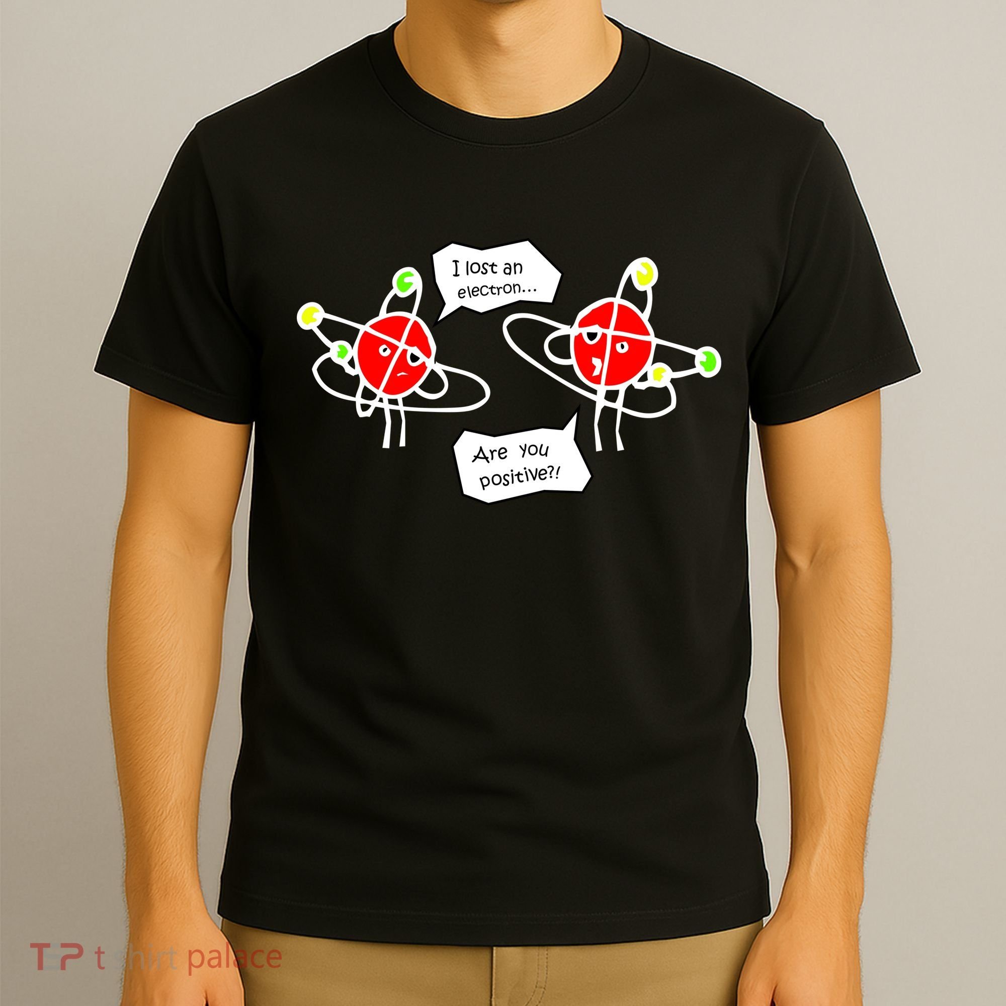 I Lost An Electron Are You Positive T-Shirt