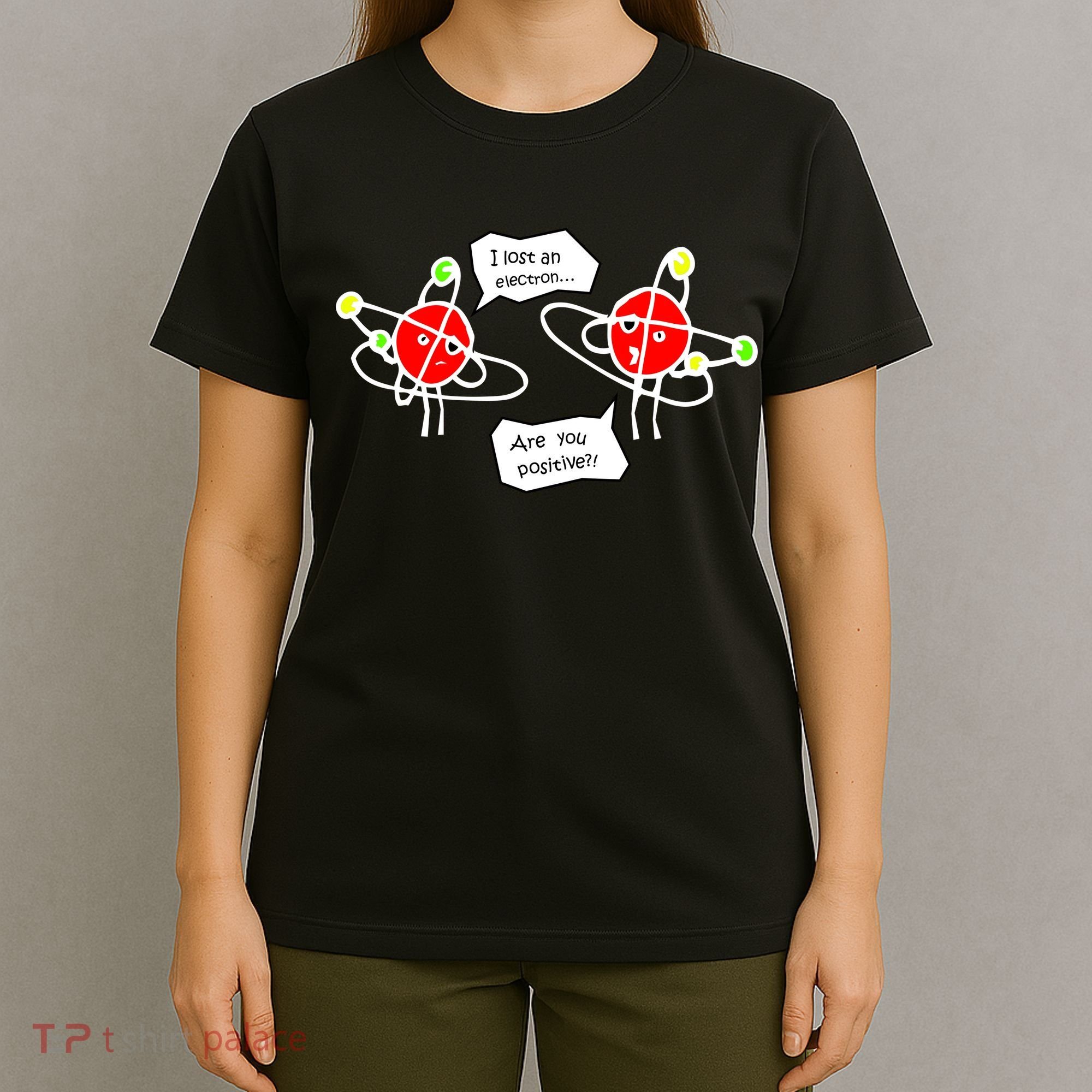 I Lost An Electron Are You Positive T-Shirt