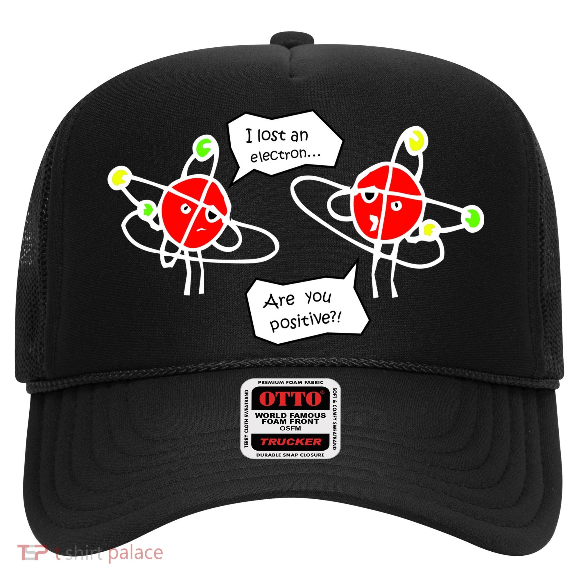 I Lost An Electron Are You Positive Hat