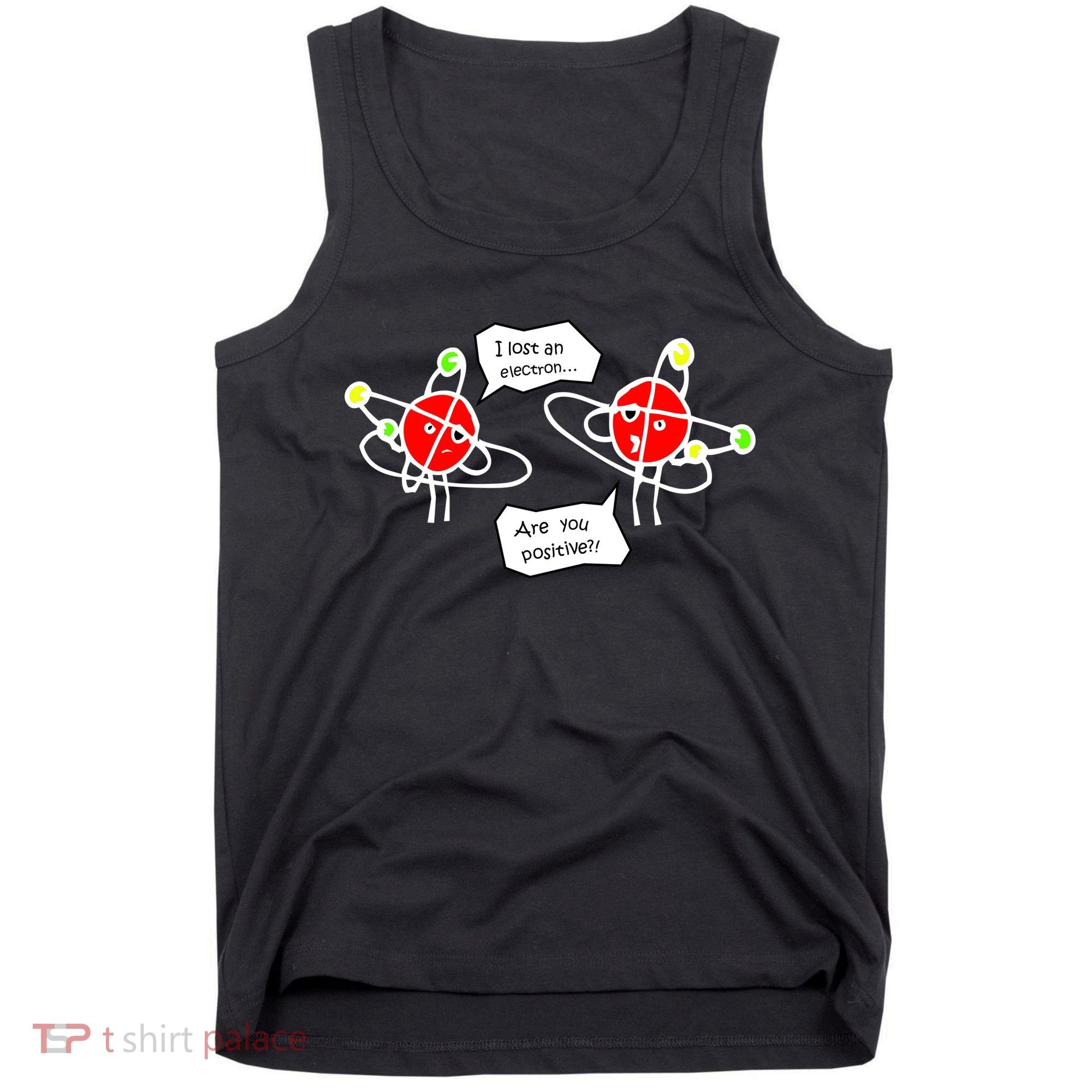 I Lost An Electron Are You Positive Tank Top
