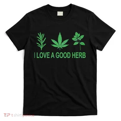I Love A Good Herb T-Shirt