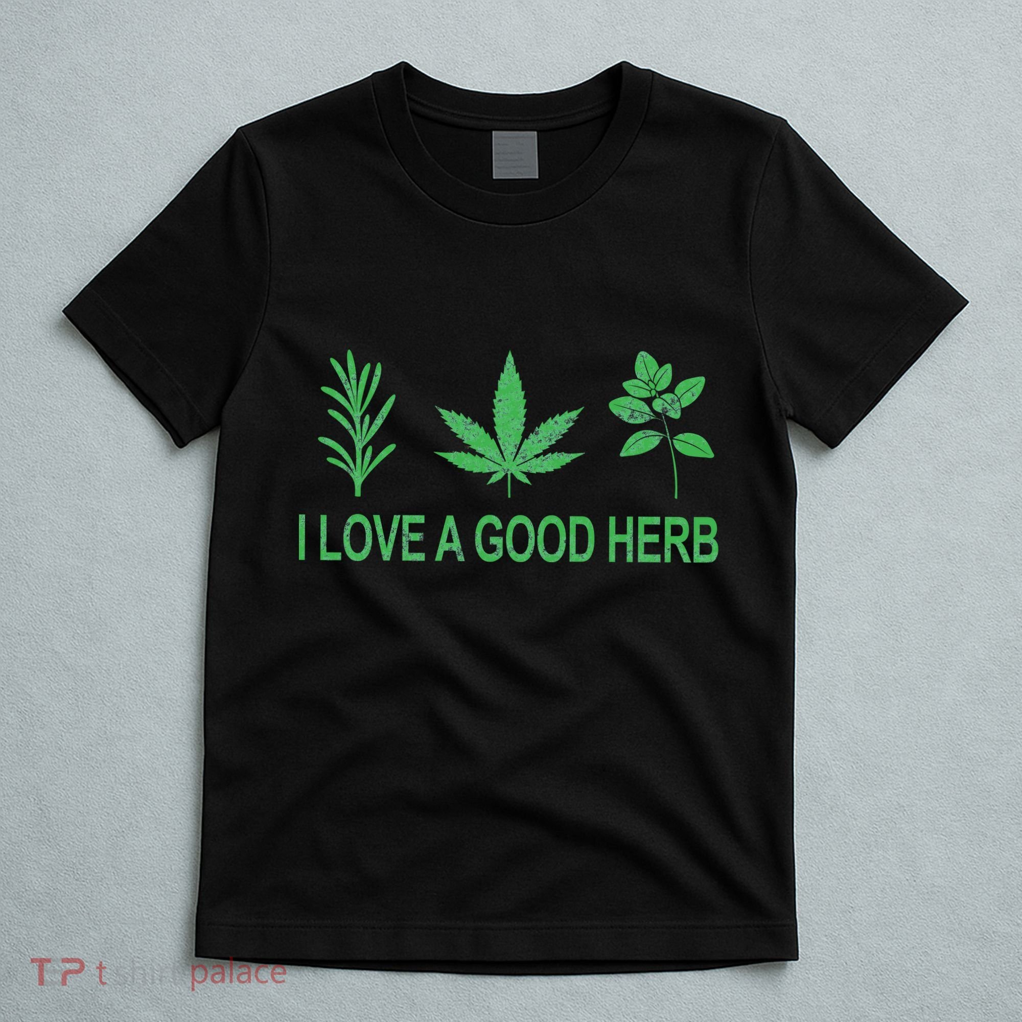 I Love A Good Herb T-Shirt