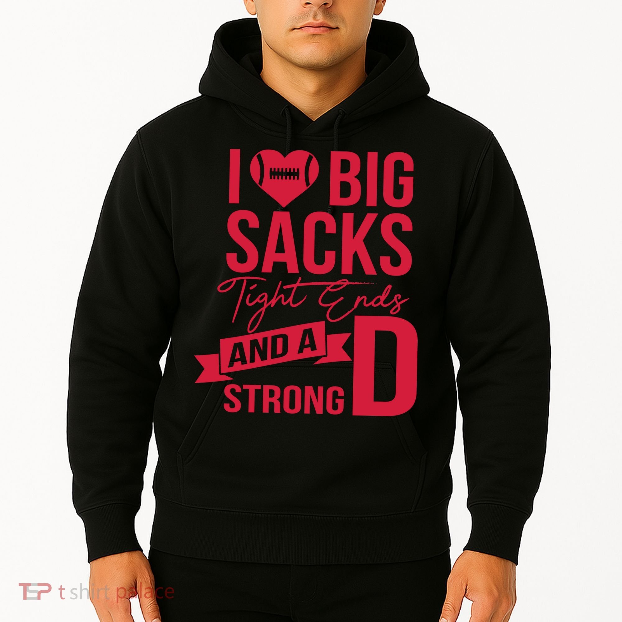I Love Big Sacks Tight Ends And A Strong D Hoodie