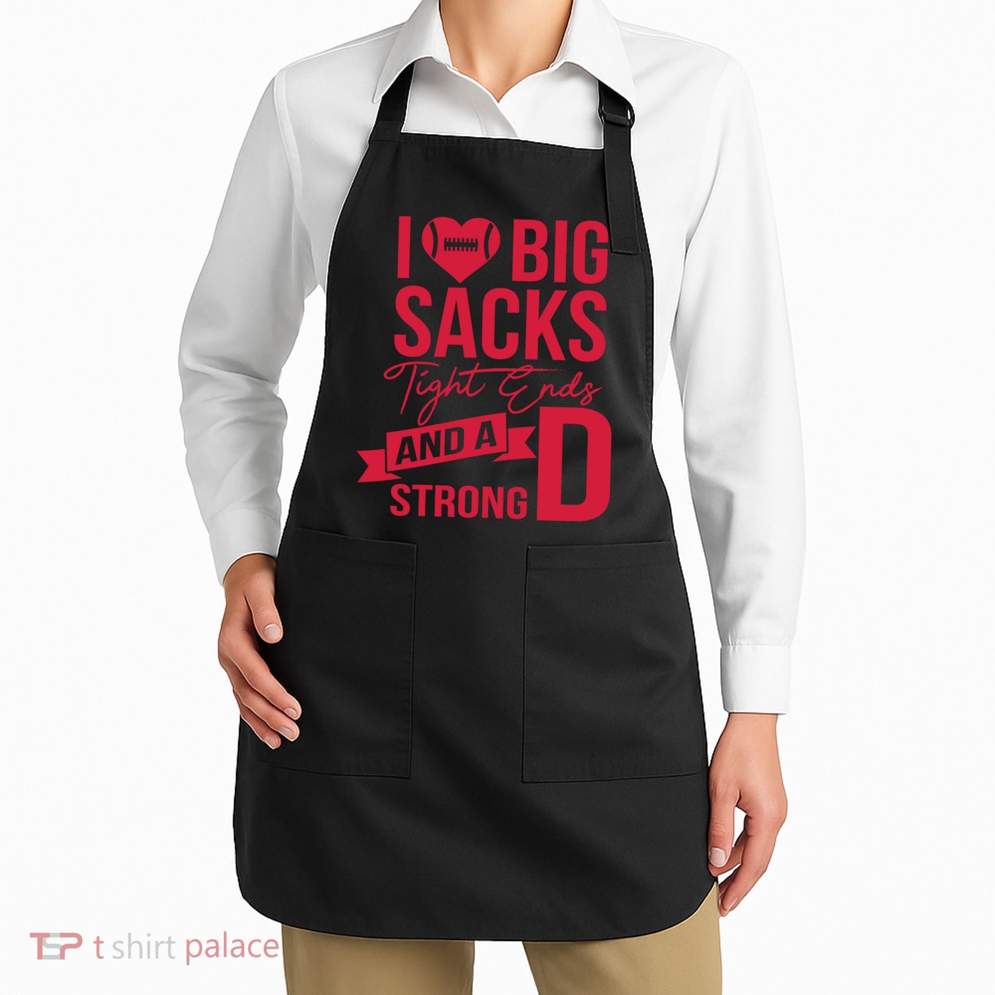 I Love Big Sacks Tight Ends And A Strong D Apron