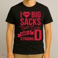 I Love Big Sacks Tight Ends And A Strong D T-Shirt thumb 3