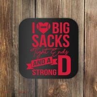 I Love Big Sacks Tight Ends And A Strong D Coaster thumb 0