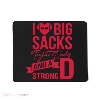 I Love Big Sacks Tight Ends And A Strong D Mousepad