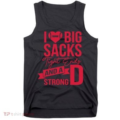 I Love Big Sacks Tight Ends And A Strong D Tank Top