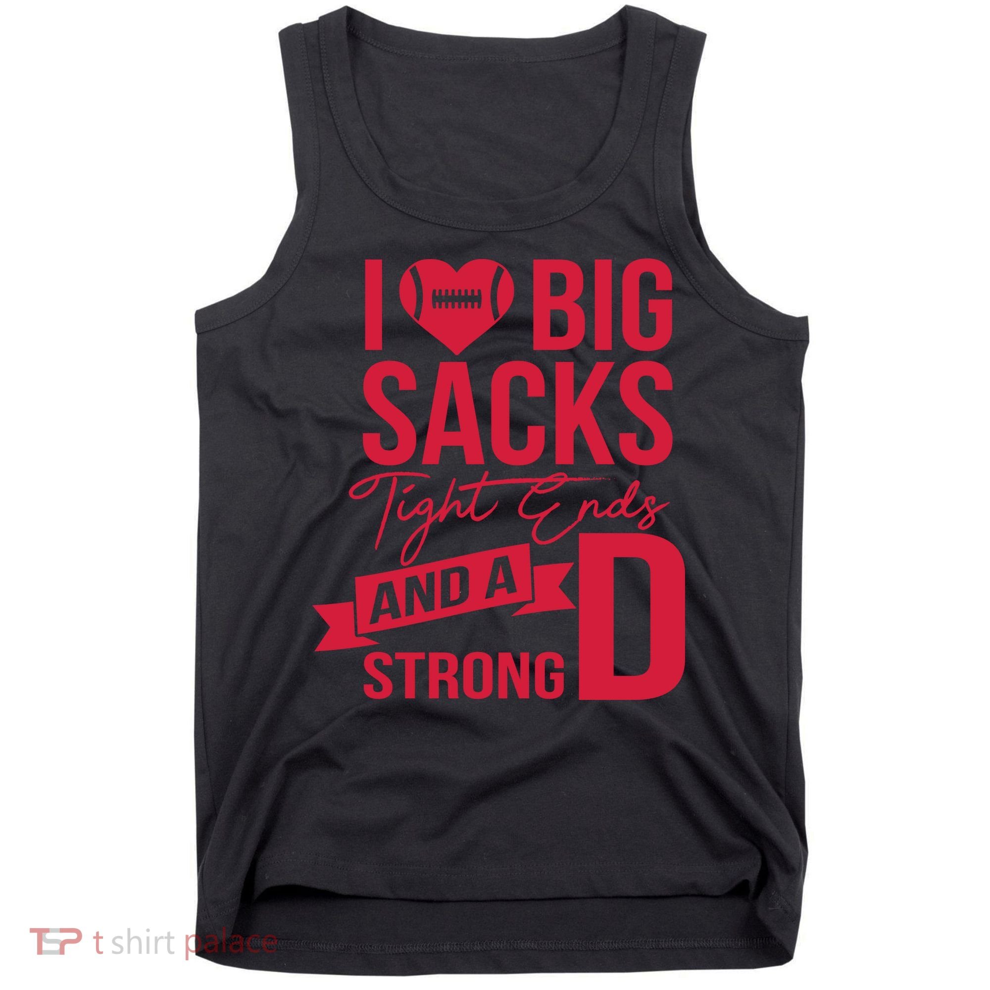 I Love Big Sacks Tight Ends And A Strong D Tank Top