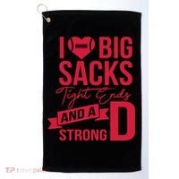 I Love Big Sacks Tight Ends And A Strong D Golf Towel thumb 0
