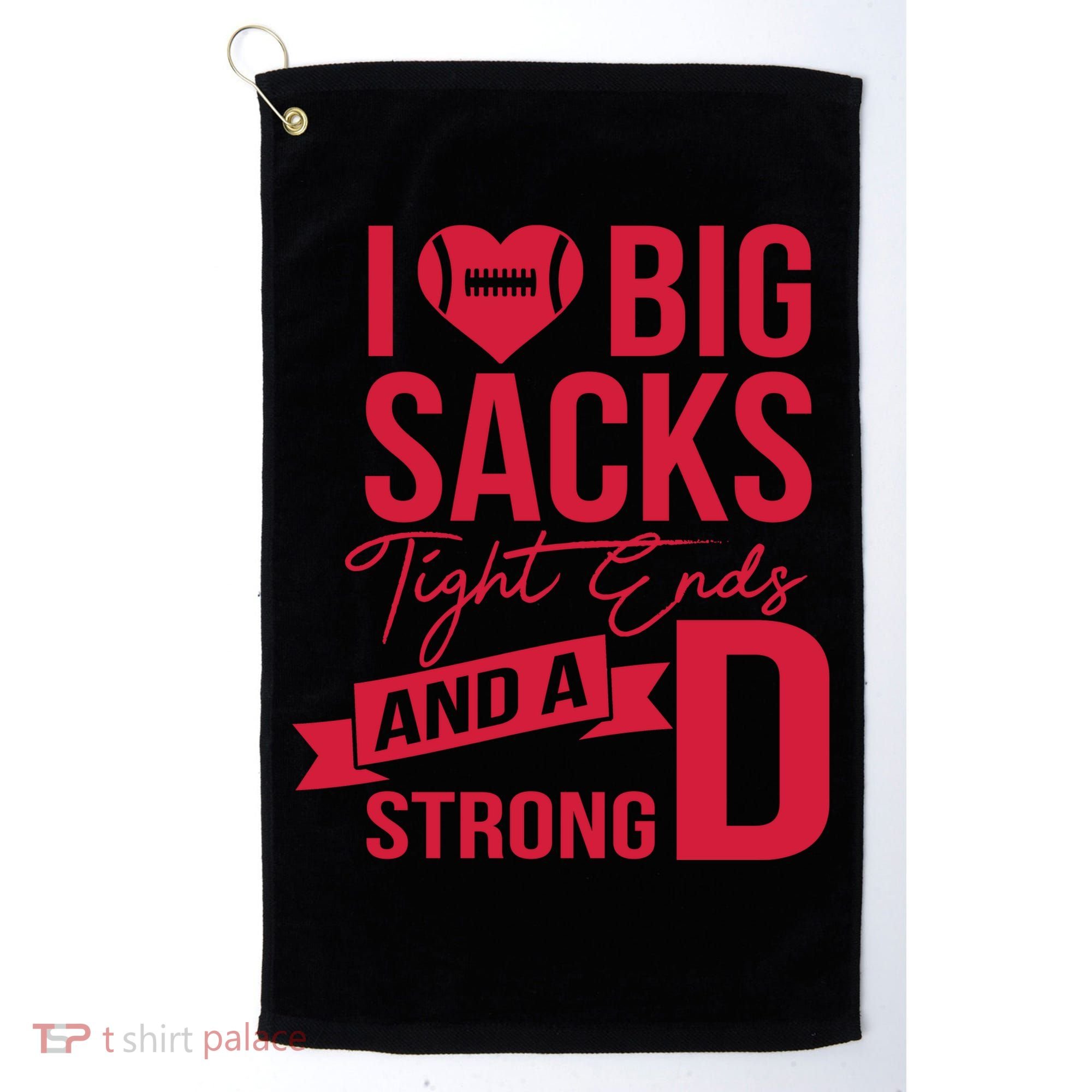 I Love Big Sacks Tight Ends And A Strong D Golf Towel