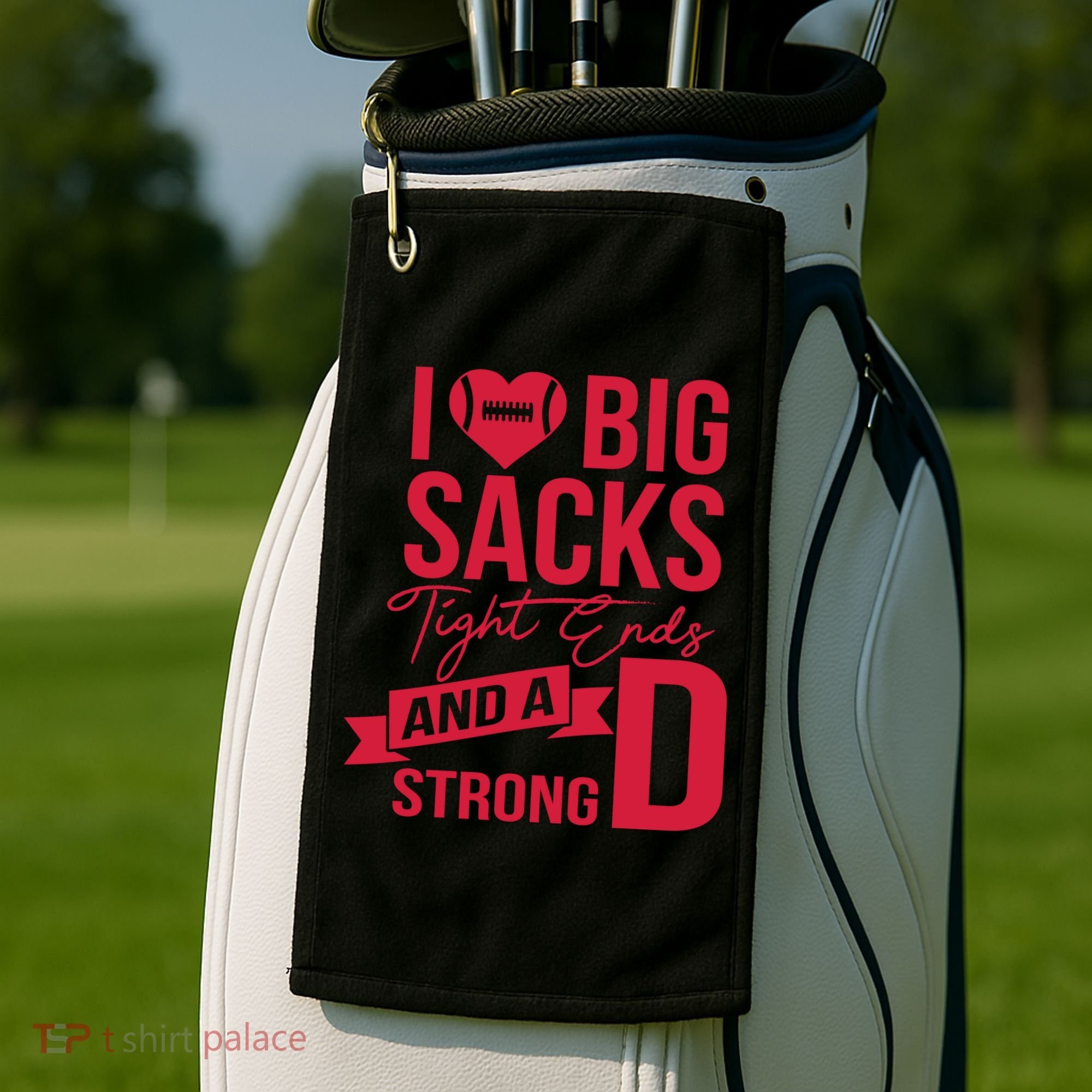 I Love Big Sacks Tight Ends And A Strong D Golf Towel