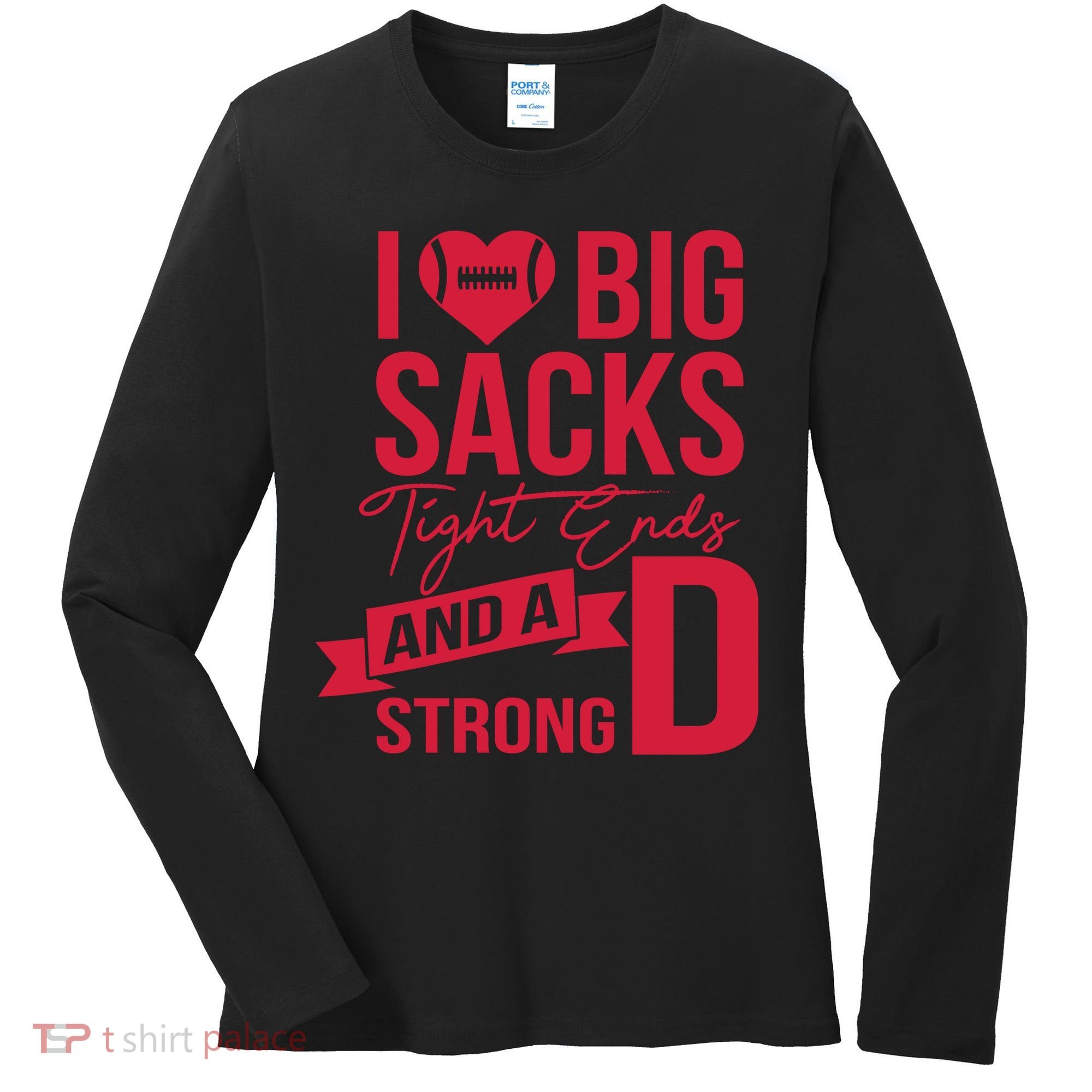 I Love Big Sacks Tight Ends And A Strong D Women's Long Sleeve Shirt