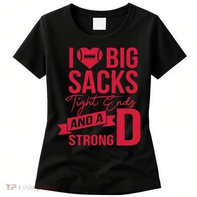I Love Big Sacks Tight Ends And A Strong D Women's T-Shirt