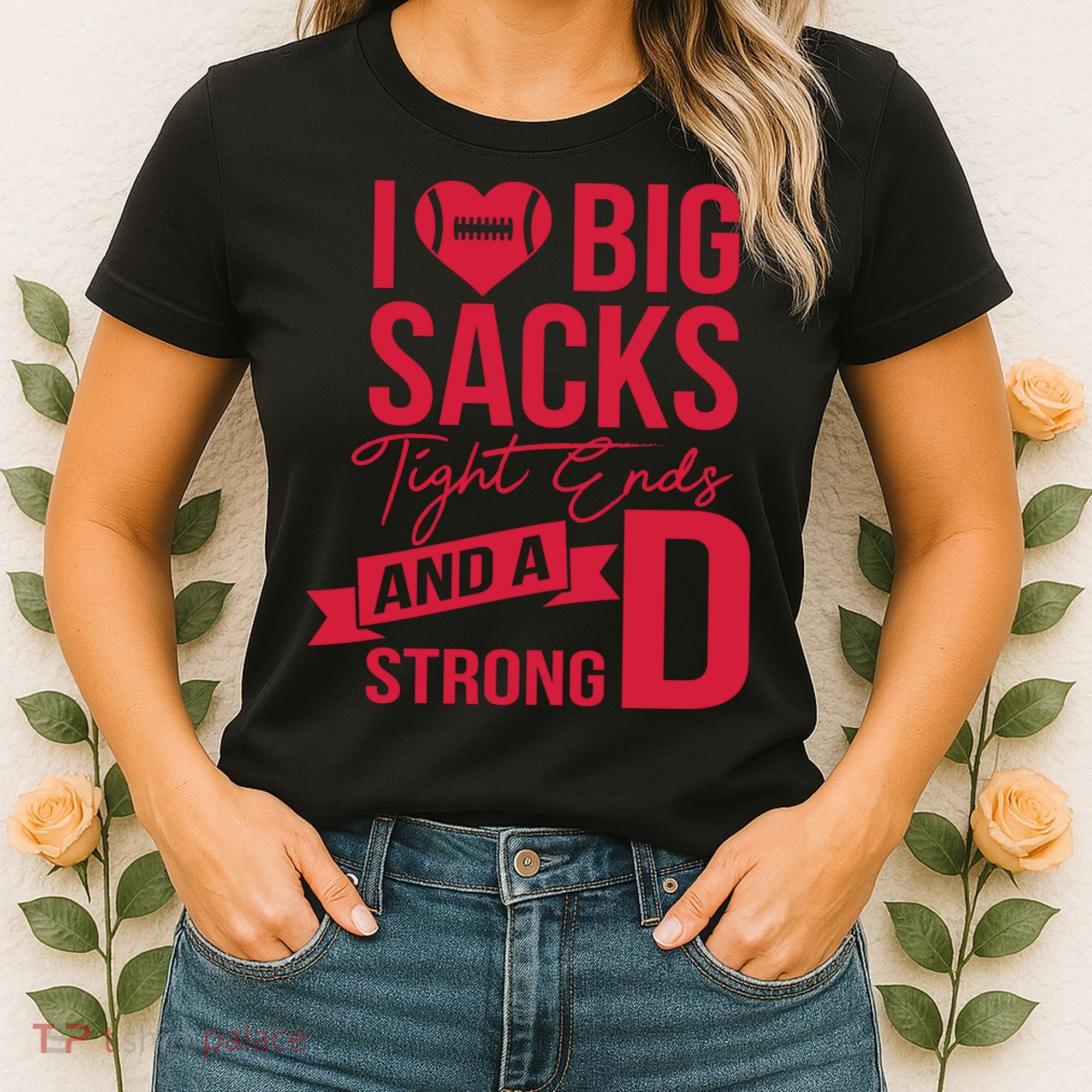 I Love Big Sacks Tight Ends And A Strong D Women's T-Shirt