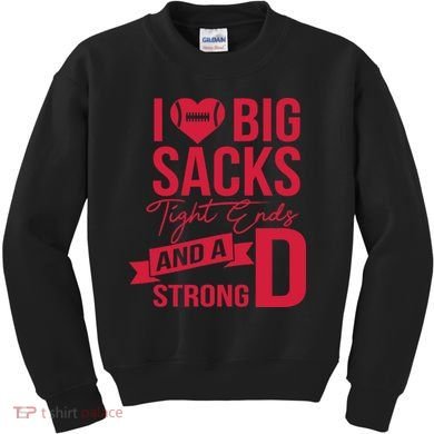 I Love Big Sacks Tight Ends And A Strong D Kids Sweatshirt