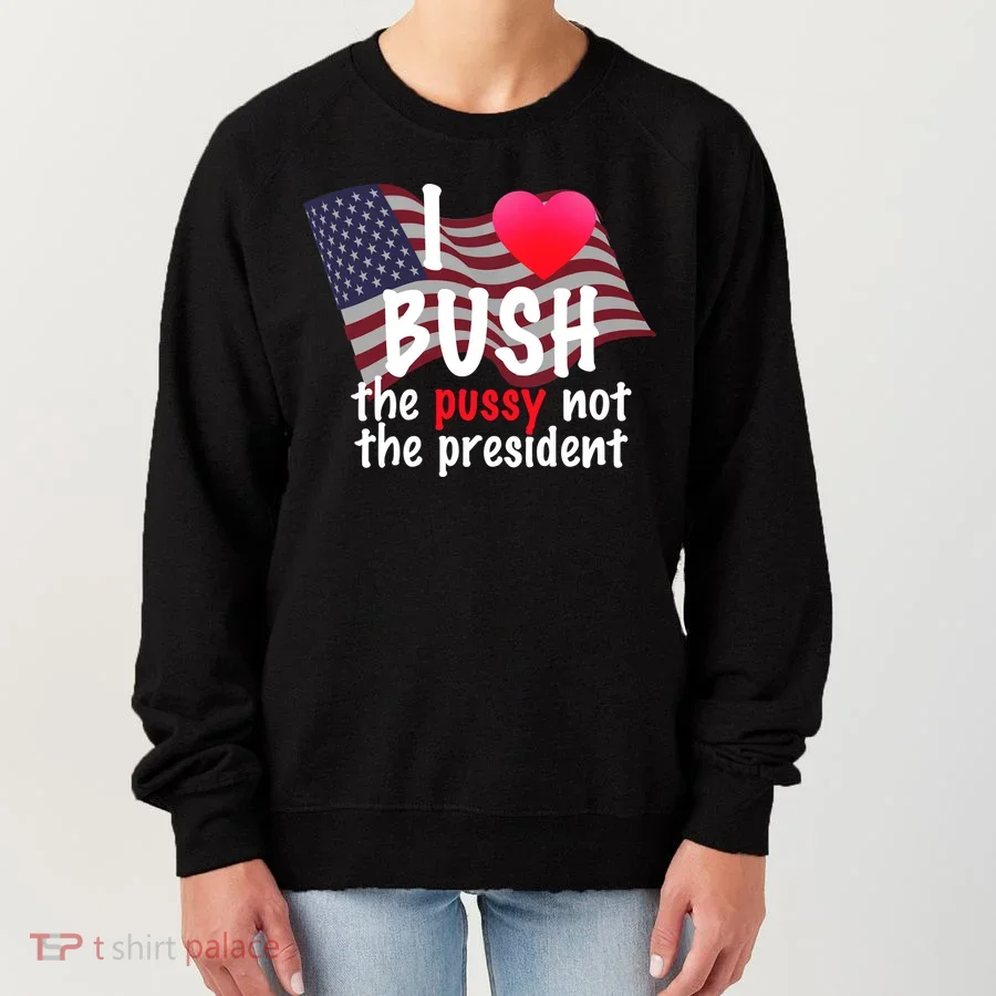 I Love Bush Funny Women's Sweatshirt