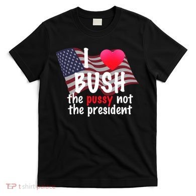 I Love Bush Funny T-Shirt