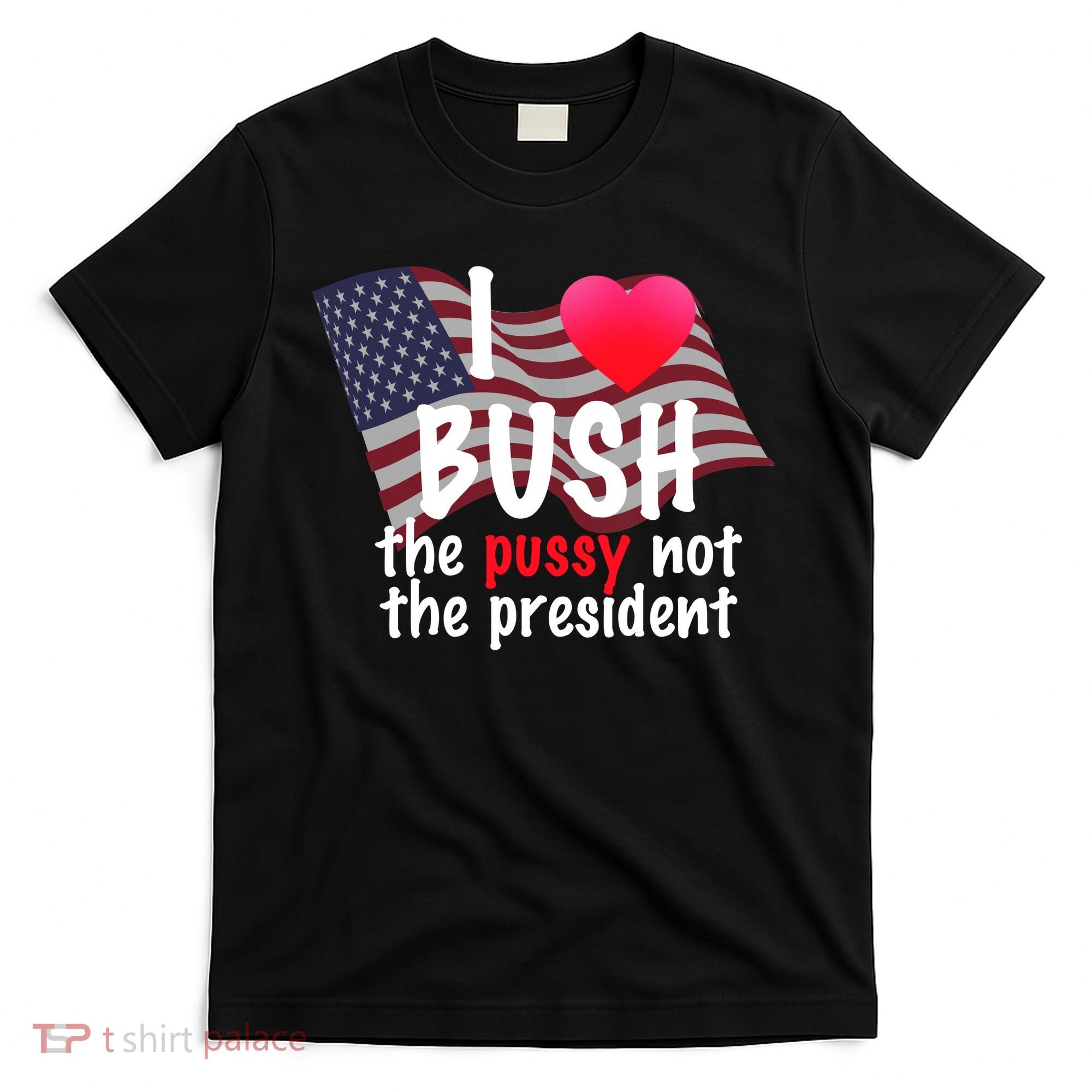 I Love Bush Funny T-Shirt