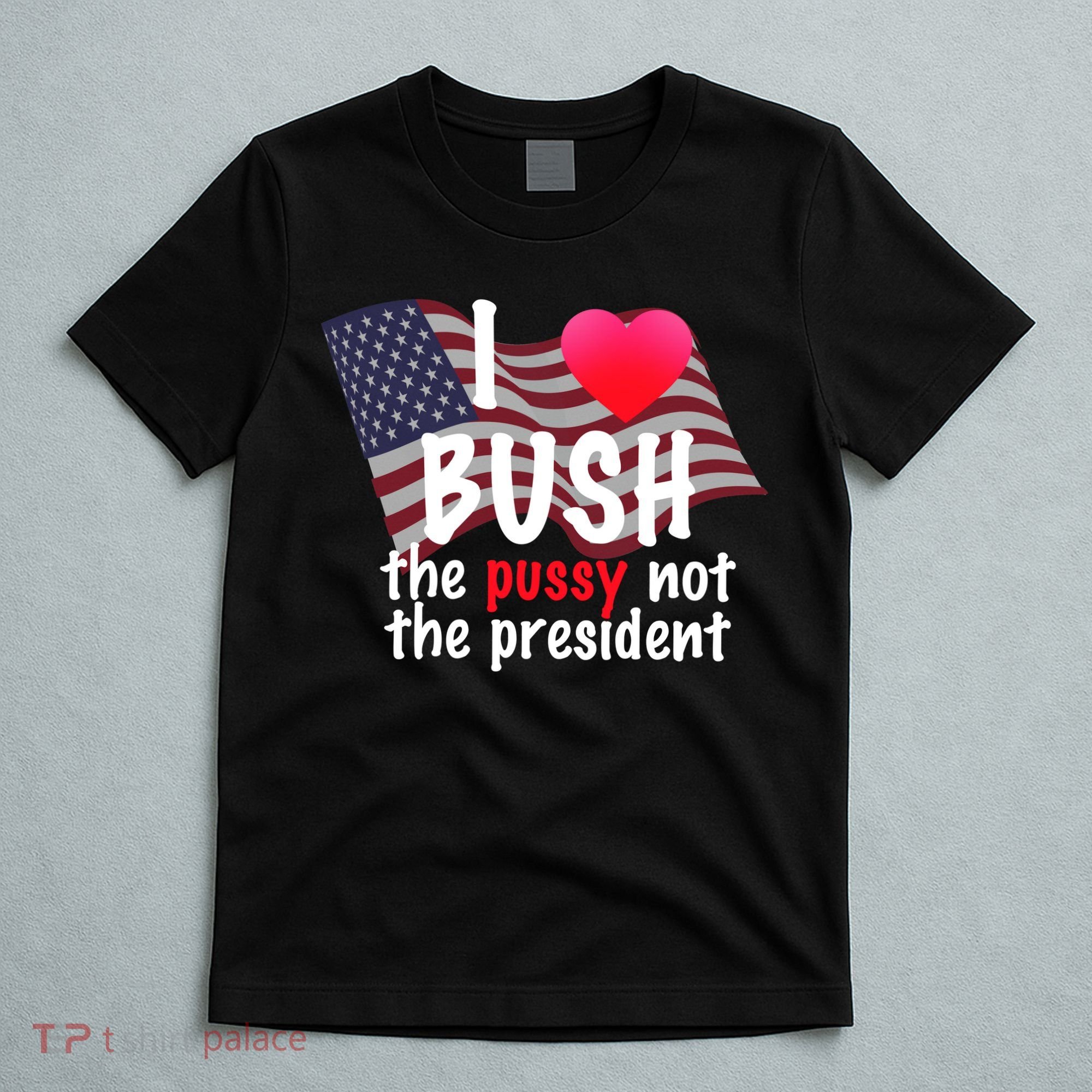 I Love Bush Funny T-Shirt