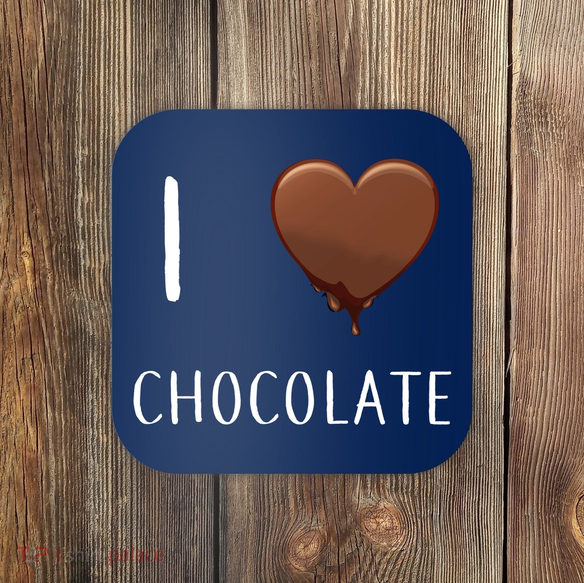 I Love Chocolate Coaster