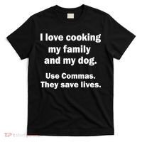 I Love Cooking My Family Commas Save Lives T-Shirt thumb 0
