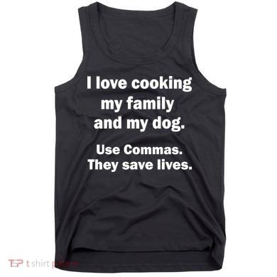 I Love Cooking My Family Commas Save Lives Tank Top