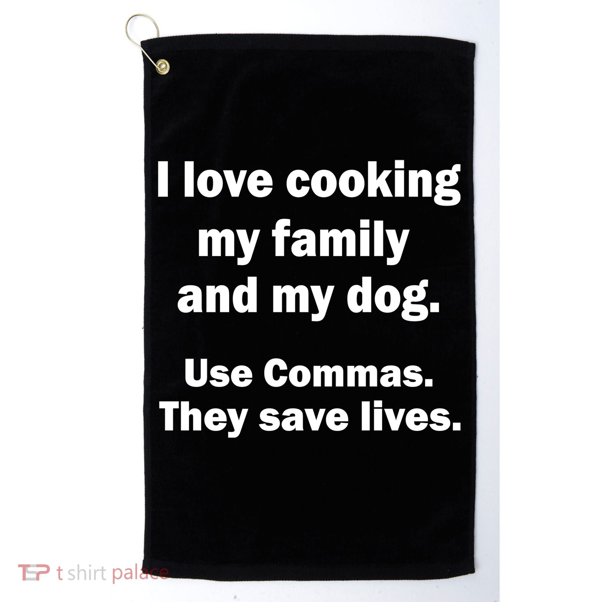 I Love Cooking My Family Commas Save Lives Golf Towel