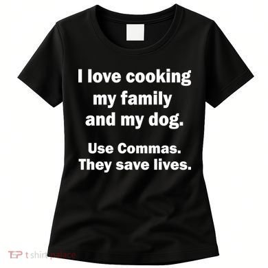I Love Cooking My Family Commas Save Lives Women's T-Shirt