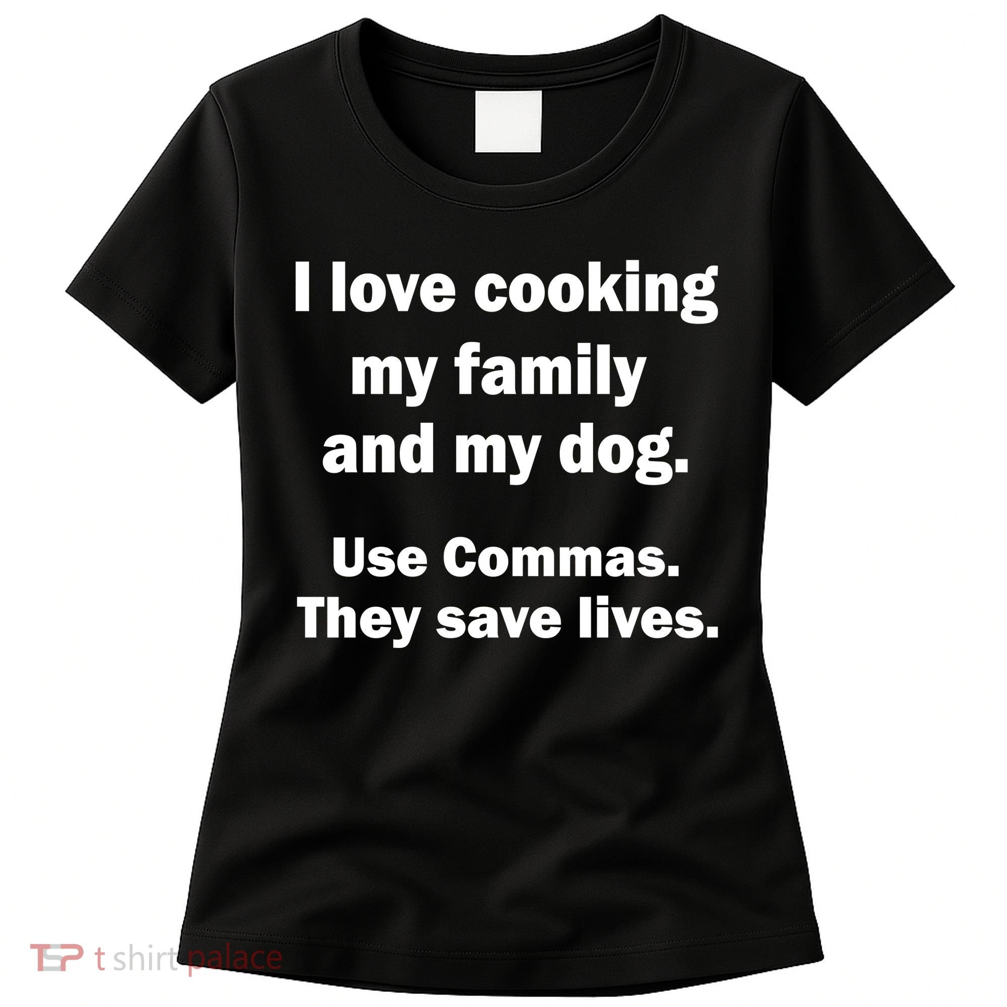 I Love Cooking My Family Commas Save Lives Women's T-Shirt