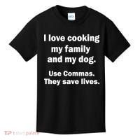 I Love Cooking My Family Commas Save Lives Kids T-Shirt thumb 0