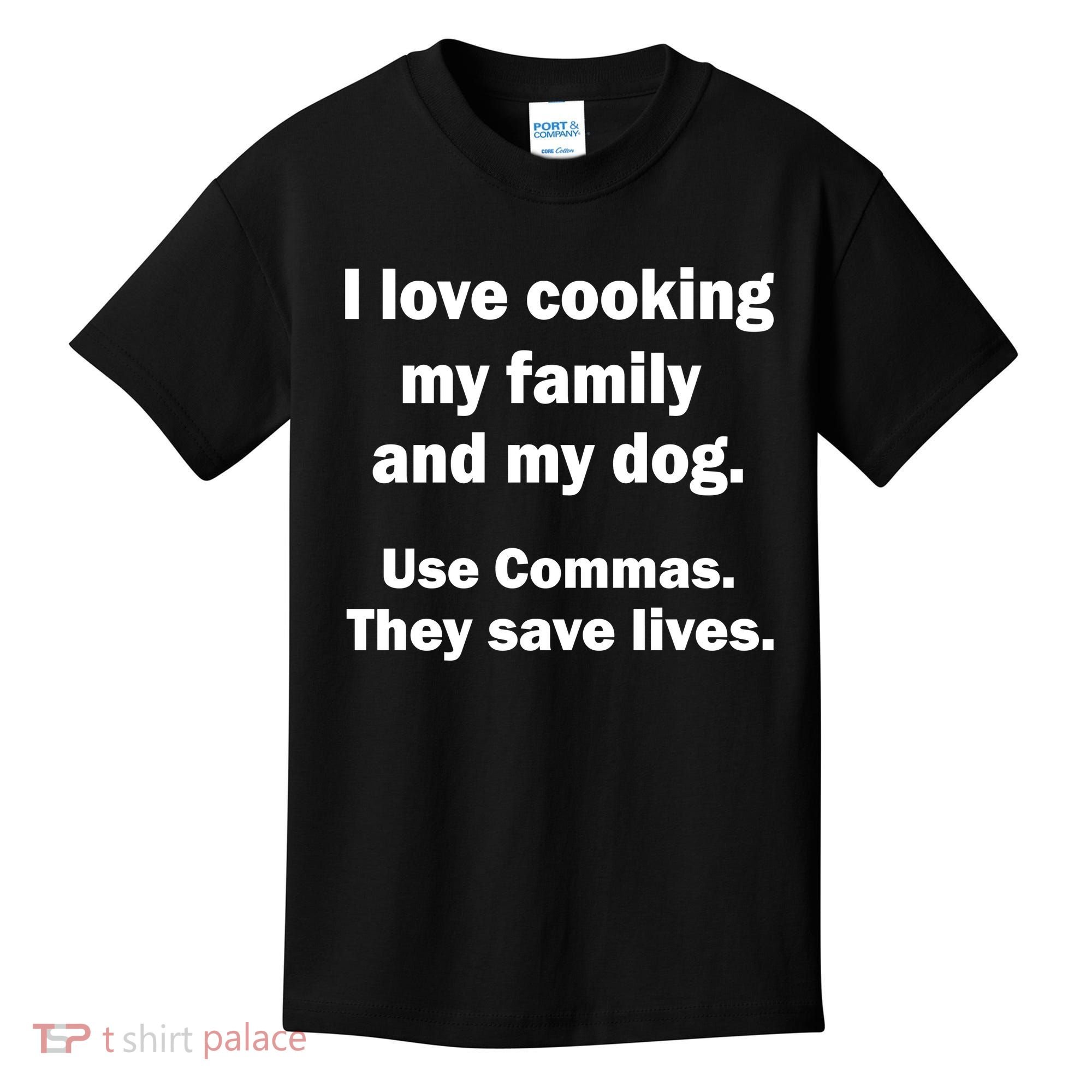 I Love Cooking My Family Commas Save Lives Kids T-Shirt