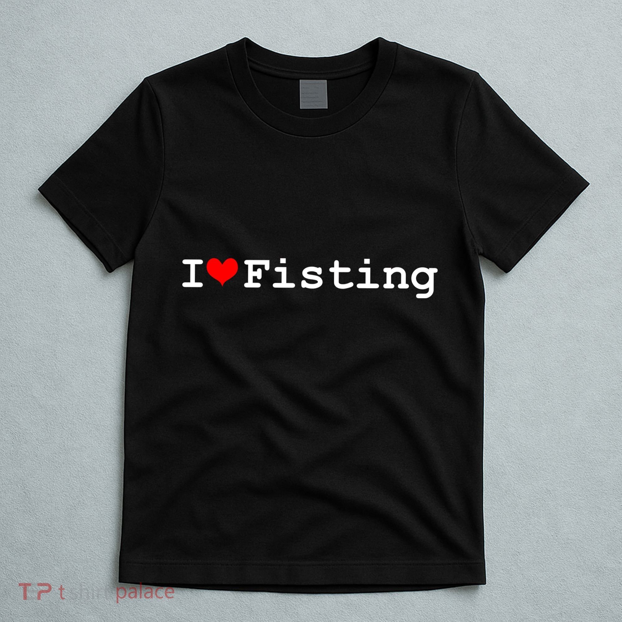 I Love Fisting T-Shirt