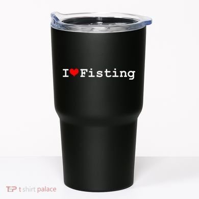 I Love Fisting Tumbler