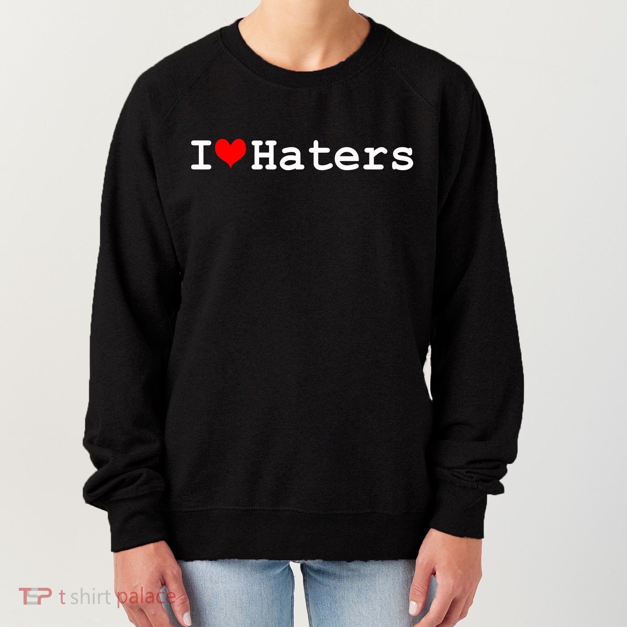 I Love Haters Women's Sweatshirt