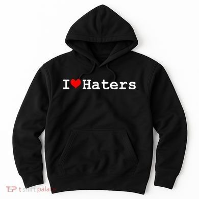 I Love Haters Hoodie