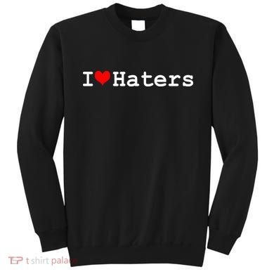 I Love Haters Sweatshirt