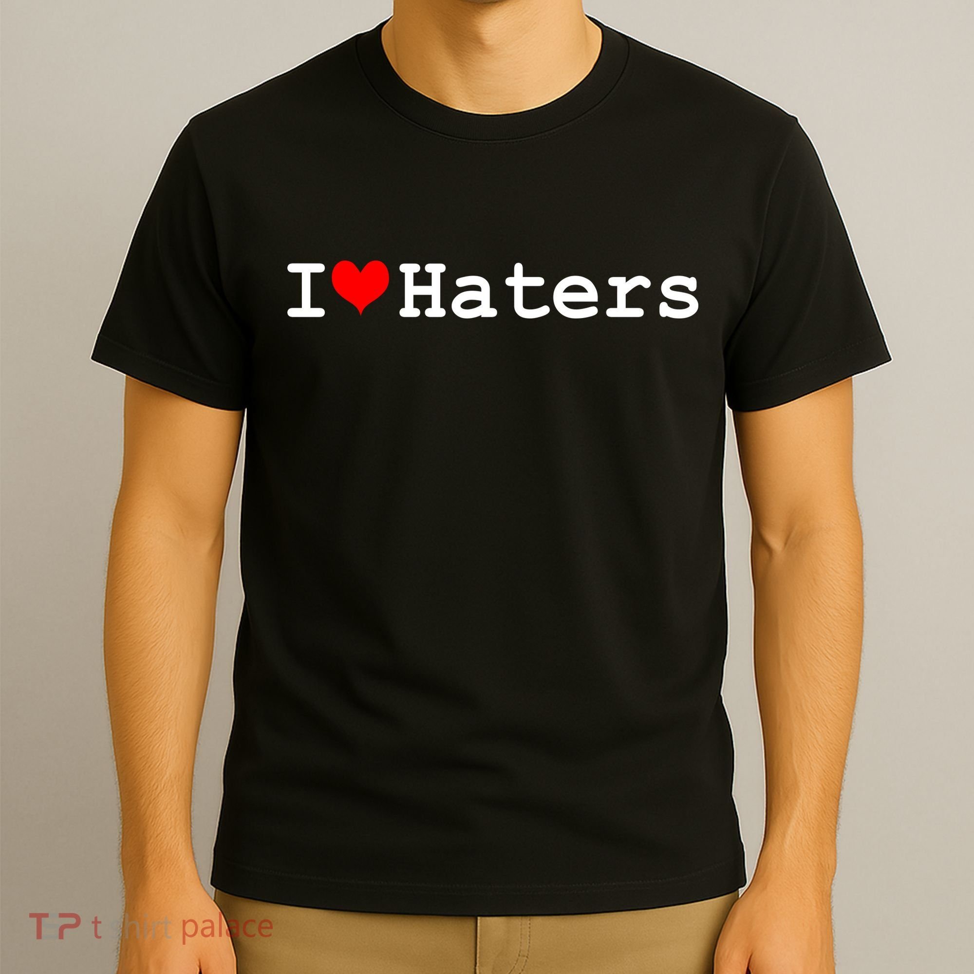 I Love Haters T-Shirt