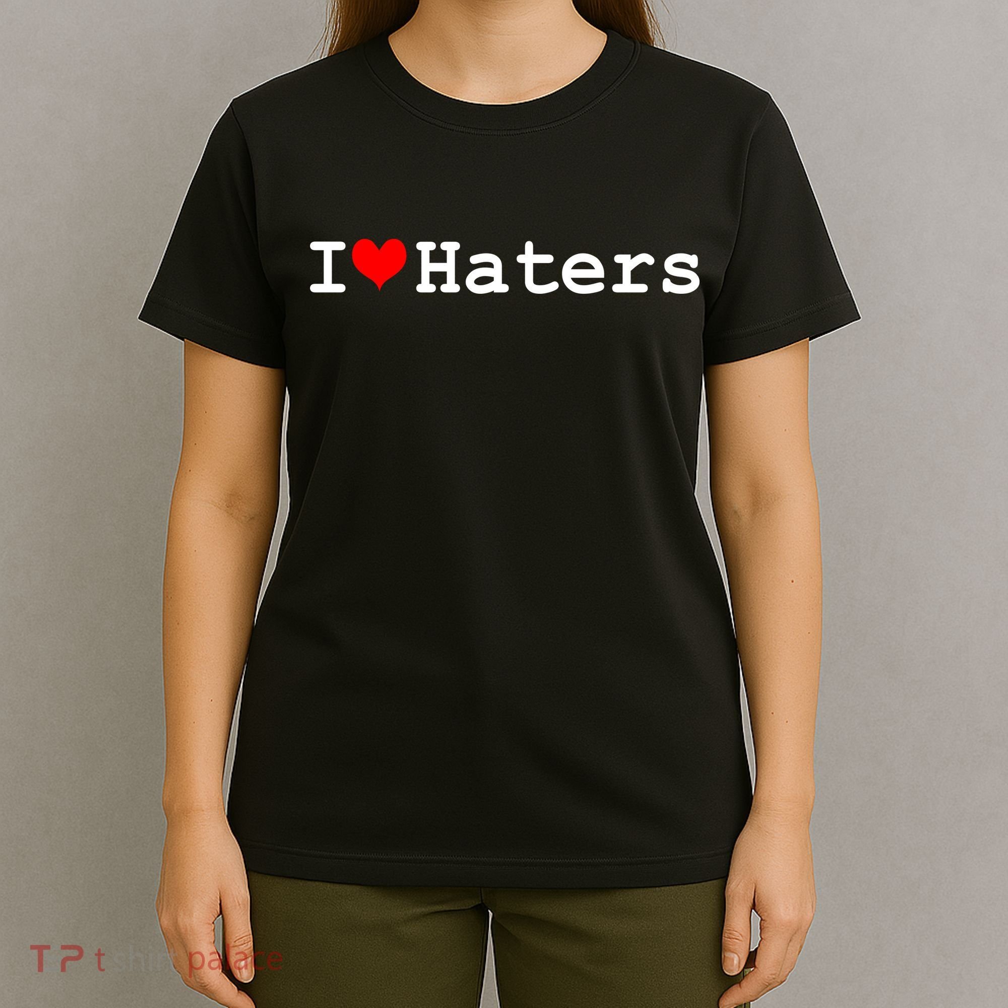 I Love Haters T-Shirt