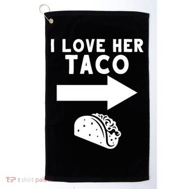 I Love Her Taco Golf Towel