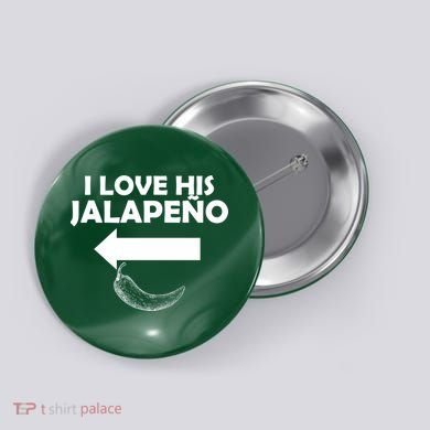 I Love His Jalapeno  Button