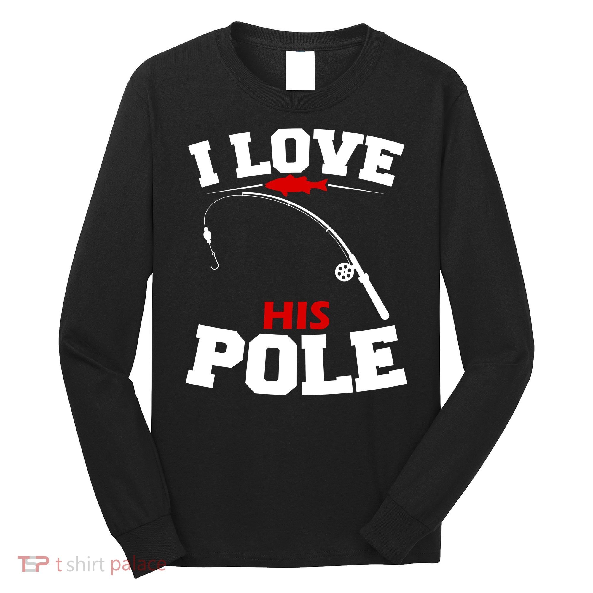 I Love His Pole Funny Fishing Matching Long Sleeve Shirt