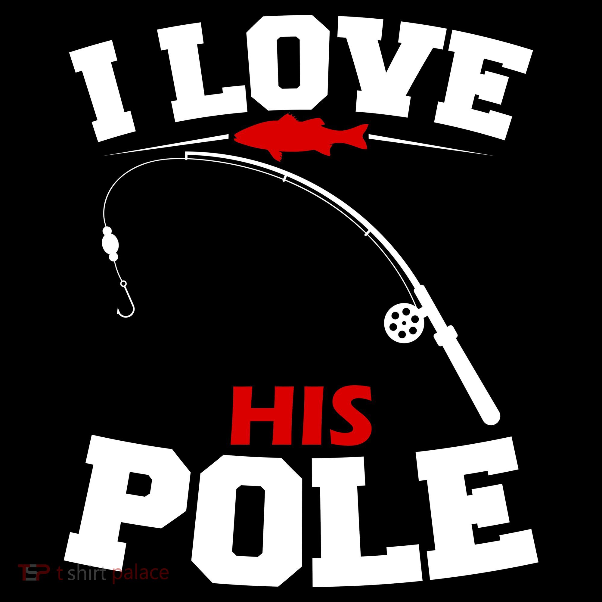 I Love His Pole Funny Fishing Matching T-Shirt
