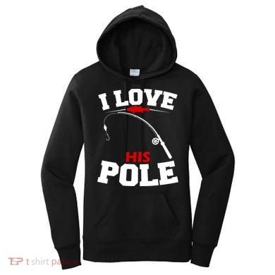 I Love His Pole Funny Fishing Matching Women's Hoodie