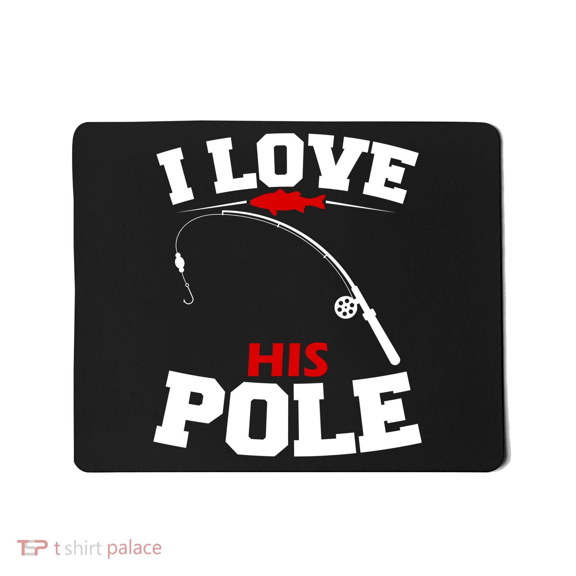 I Love His Pole Funny Fishing Matching Mousepad